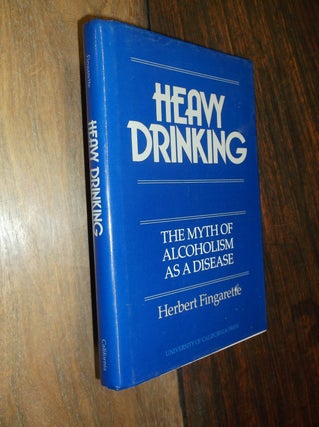 Item #17551 Heavy Drinking: The Myth of Alcoholism as a Disease. Herbert Fingarette