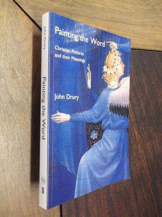 Item #17572 Painting the Word: Christian Pictures and their Meanings. John Drury