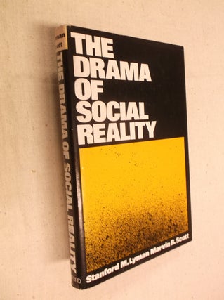 Item #17669 The Drama of Social Reality. Stanford M. Lyman, Marvin B. Scott