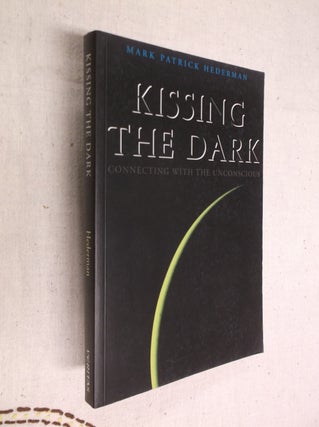 Item #17679 Kissing the Dark: Connecting with the Unconcious. Mark Patrick Hederman