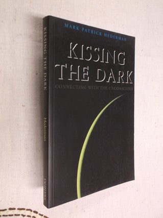 Item #17679 Kissing the Dark: Connecting with the Unconcious. Mark Patrick Hederman