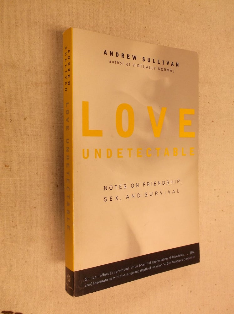 Item #17698 Love Undetectable: Notes on Friendship, Sex, and Survival. Andrew Sullivan.