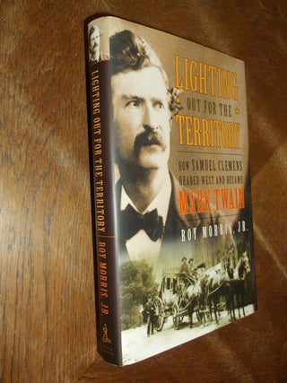 Item #17748 Lighting Out for the Territory: How Samuel Clemens Headed West and Became Mark Twain....