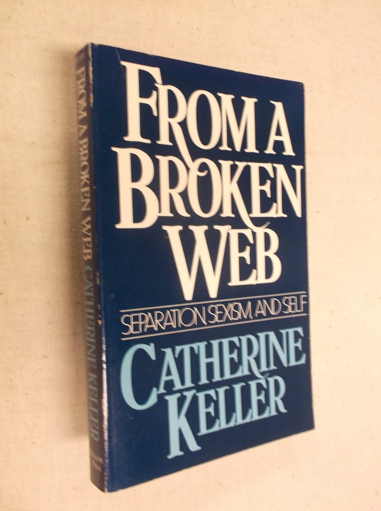 Item #17886 From a Broken Web: Separation, Sexism and Self. Catherine Keller.