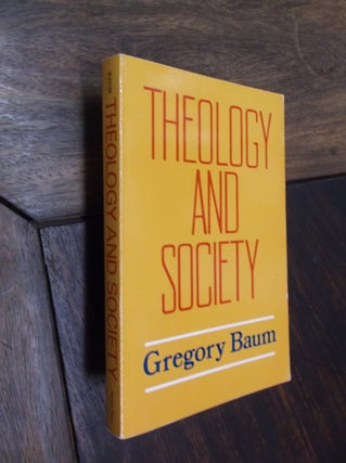 Item #17918 Theology and Society. Gregory Baum