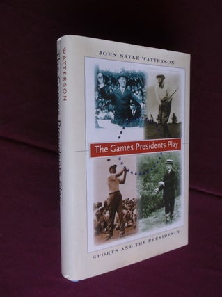 Item #17923 The Games Presidents Play: Sports and the Presidency. John Sayle Watterson
