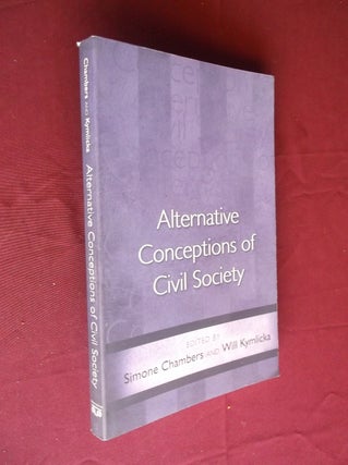 Item #18002 Alternative Conceptions of Civil Society. Simone Chambers, Will Kymlicka