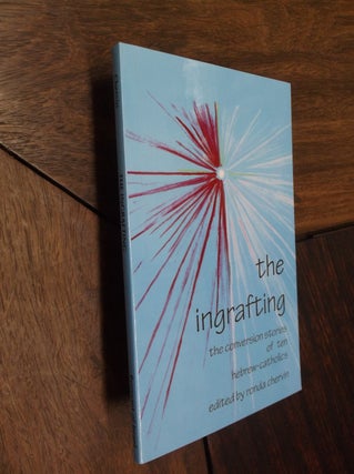 Item #18172 The Ingrafting: The Conversion Stories of Ten Hebrew-Catholics. Ronda Chervin
