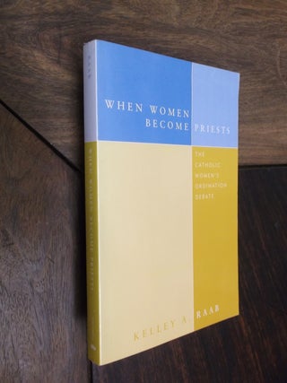 Item #18186 When Women Become Priests. Kelley A. Raab
