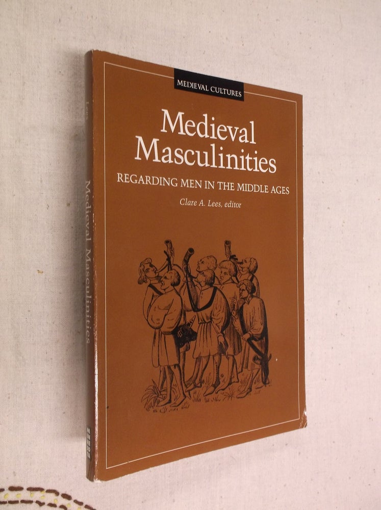 Item #18190 Medieval Masculinities: Regarding Men in the Middle Ages (Medieval Cultures). Clare A. Lees.