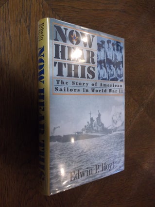 Item #1825 Now Hear This: The Story of American Sailors in World War II. Edwin P. Hoyt