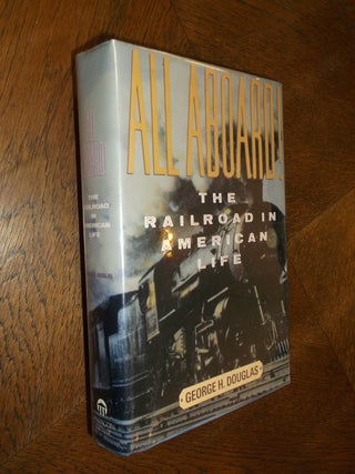 Item #18308 All Aboard!: Railroad in American Life. George H. Douglas