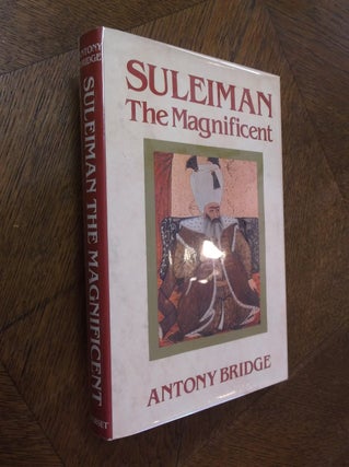 Item #18498 Suleiman the Magnificent: Scourge of Heaven. Anthony Bridge