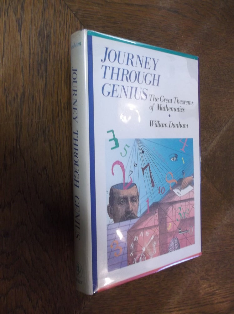 Item #18500 Journey through Genius: Great Theorems of Mathematics. William Dunham.