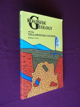 Item #18503 Roadside Geology of the Yellowstone Country (Roadside Geology Series). William J. Fritz