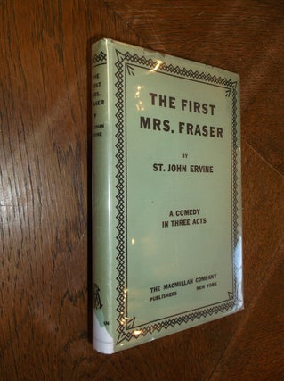 Item #18614 The First Mrs. Fraser: A Comedy in three Acts. St. John Ervine