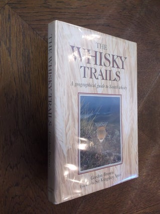Item #18655 The Whisky Trails: A Geographical Guide to Scotch Whisky. Gordon Brown