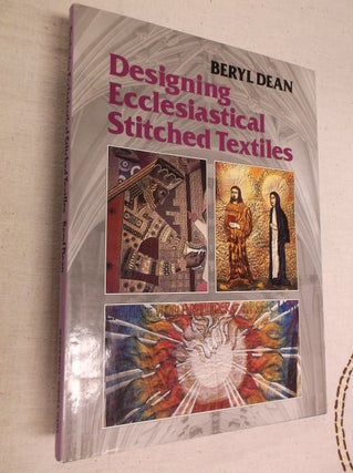 Item #18730 Designing Ecclesiastical Stitched Textiles. Beryl Dean