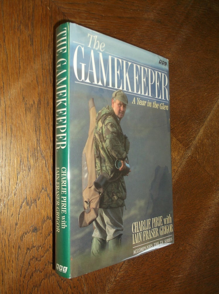 Item #18888 The Gamekeeper: A Year in the Glen. Charlie Pirie, Iain Fraser Grigor.