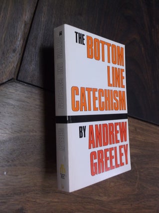 Item #19069 The Bottom Line Catechism for Contemporary Catholics. Andrew M. Greeley