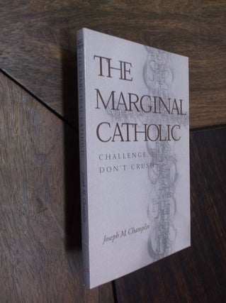 Item #19181 The Marginal Catholic: Challenge, Don't Crush. Joseph M. Champlin
