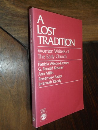 Item #19196 A Lost Tradition: Women Writers of the Early Church. Patricia Wilson-Kastner