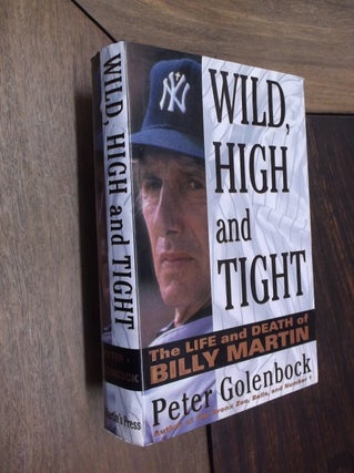 Item #19292 Wild, High and Tight: The Life and Death of Billy Martin. Peter Golenbock