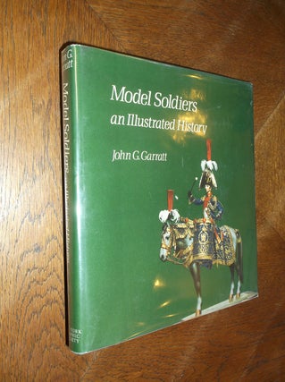 Item #19304 Model Soldiers: An Illustrated History. John G. Garratt