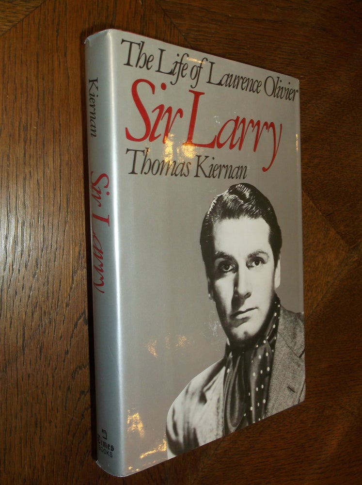 Item #19312 Sir Larry: The Life of Laurence Olivier. Thomas Kiernan.