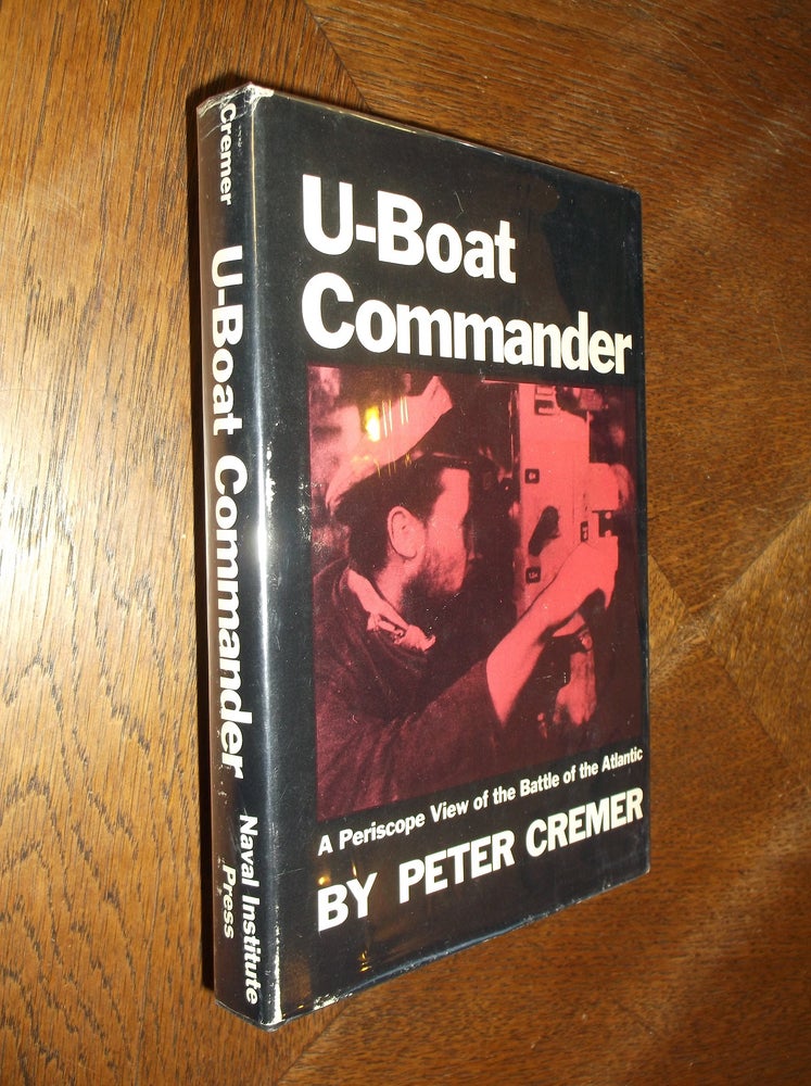 Item #19324 U-Boat Commander: A Periscope View of the Battle of the Atlantic. Peter Cremer.