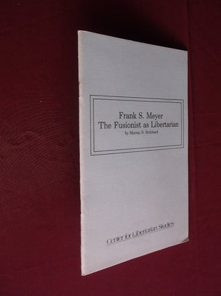 Item #19345 Frank S. Meyer: The Fusionist as Libertarian. Murray N. Rothbard
