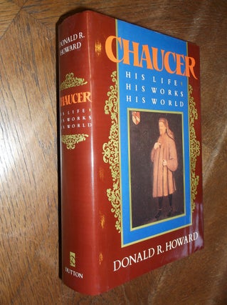Item #19351 Chaucer: His Life, His Works, His World. Donald R. Howard