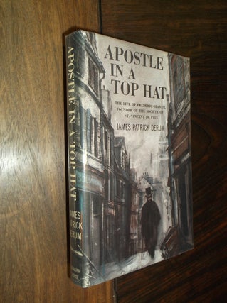 Item #19353 Apostle in a Top Hat: The Life of Frederic Ozanam. James P. Derum