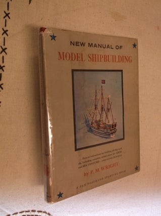 Item #19370 New Manual of Model Shipbuilding. P. M. Wright