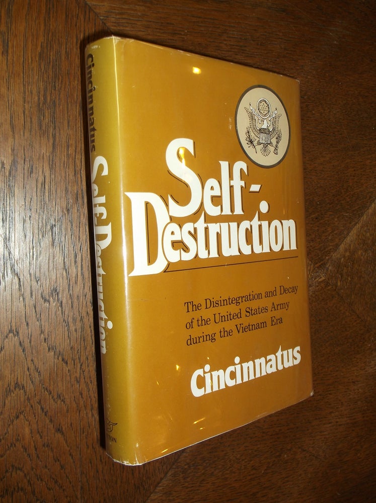 Item #19372 Self-Destruction: The Disintegration and Decay of the United States Army during the Vietnam Era. Cincinnatus.