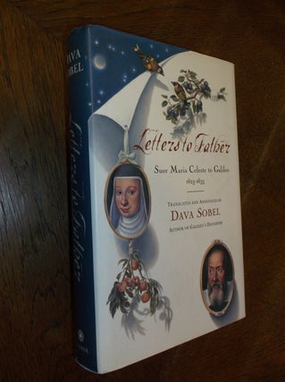 Item #19386 Letters to Father: Sister Maria Celeste to Galileo, 1623-1633. Maria Galilei, Dava Sobel