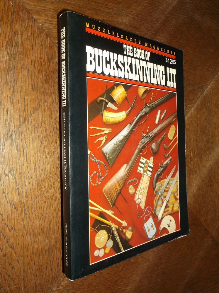 Item #19413 Muzzleloader Magazine's The Book of Buckskinning III. William H. Scurlock.