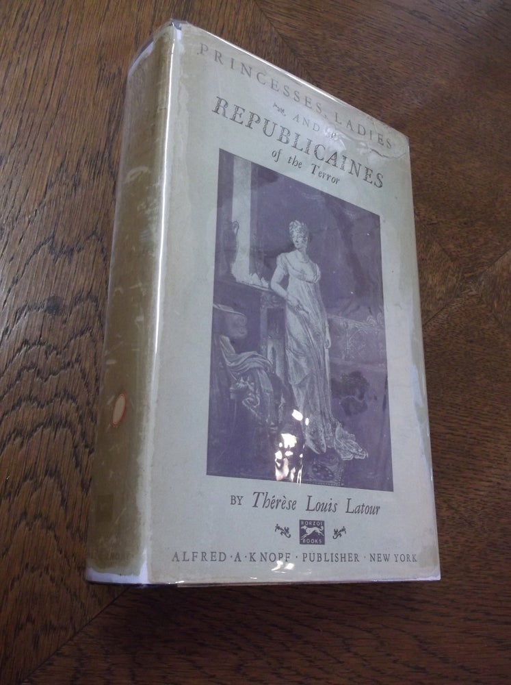 Item #19429 Princesses, Ladies, and Republicaines of the Terror. Therese Louis Latour.