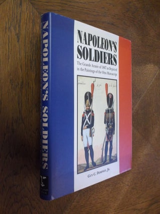 Item #19436 Napoleon's Soldiers: The Grande Armee of 1807 as Depicted in the Paintings of the...
