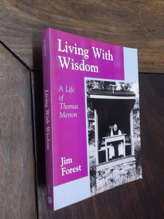 Item #19441 Living With Wisdom: A Life of Thomas Merton. Jim Forest