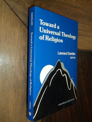 Item #19444 Toward a Universal Theology of Religion (Faith Meets Faith). Leonard Swidler