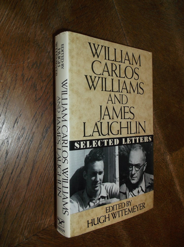 Item #19461 William Carlos Williams and James Laughlin: Selected Letters. William Carlos Williams, James Laughlin, Hugh Witemeyer.