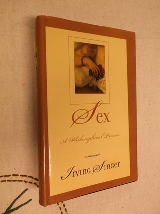 Item #19481 Sex: A Philosophical Primer. Irving Singer
