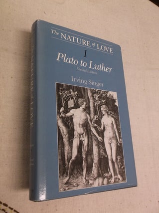 Item #19488 The Nature of Love: Plato to Luther. Irving Singer