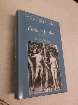 Item #19488 The Nature of Love: Plato to Luther. Irving Singer