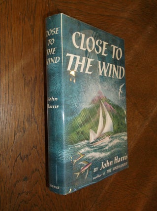 Item #19647 Close to the Wind. John Harris