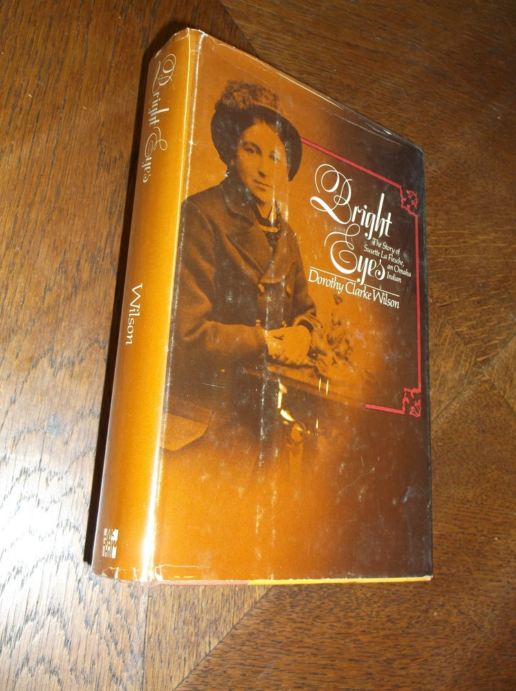 Item #19687 Bright Eyes: The Story of Susette La Flesche, an Omaha Indian. Dorothy Clarke Wilson.