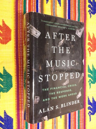 Item #19702 After the Music Stopped: The Financial Crisis, the Response, and the Work Ahead. Alan...