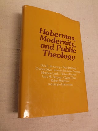 Item #19724 Habermas, Modernity, and Public Theology. Don S. Browning, Francis Schussler Fiorenza