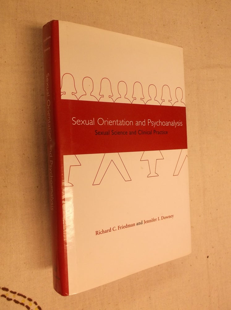 Item #19728 Sexual Orientation and Psychoanalysis. Richard C. Friedman, Jennifer I. Downey.